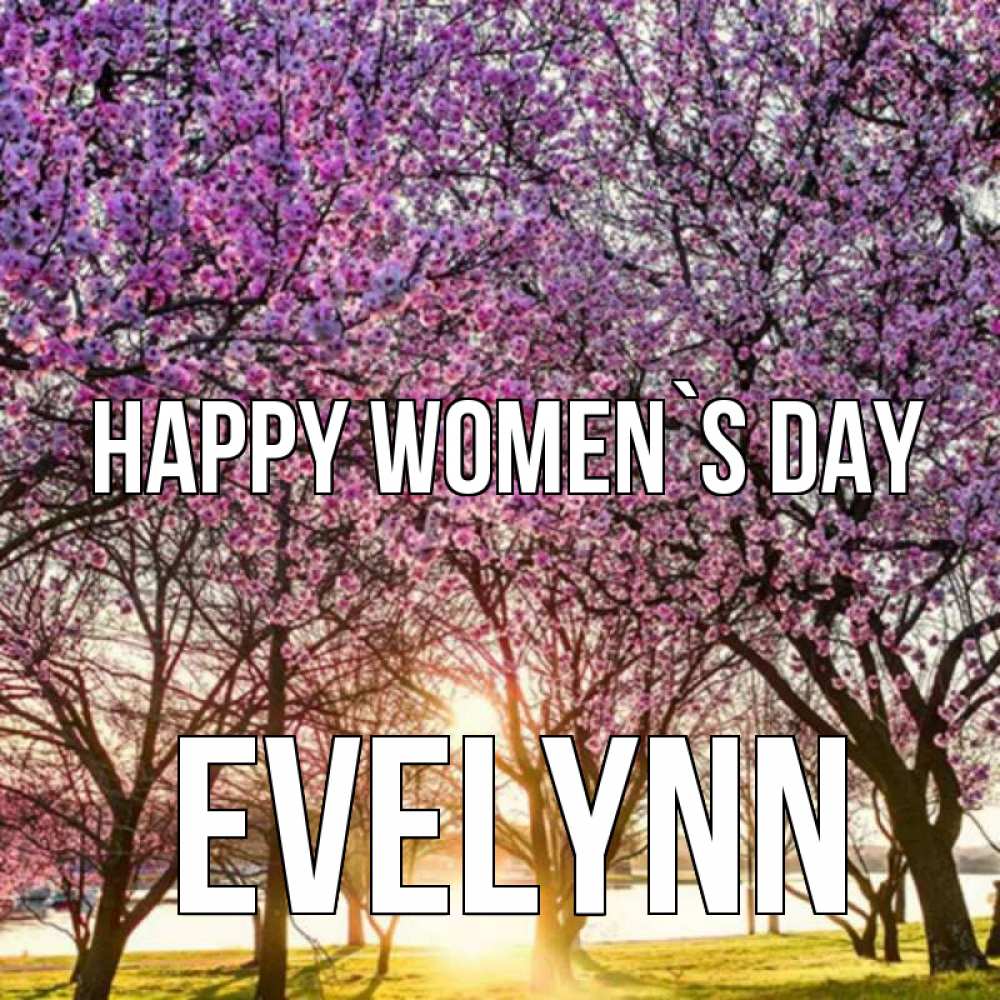 Greetings card с именем, Evelynn happy women`s day международный женский день Greetings with text for free download 